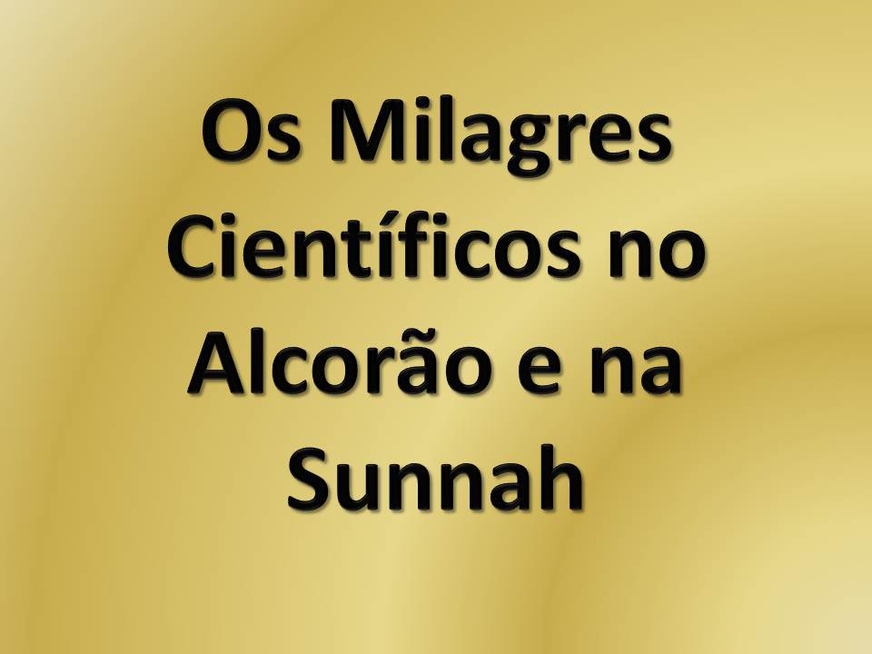 Os Milagres Científicos no Alcorão e na Sunnah